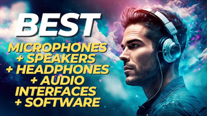 Best Microphones + Speakers + Headphones + Audio Interfaces + Software